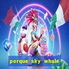 porque sky whale saiu da play store